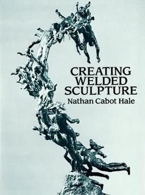 Creating Welded Sculpture - Dover Art Instruction (Paperback)