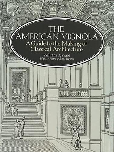 The American Vignola: Guide to the Making of Classical Architecture - Dover Architecture (Paperback)