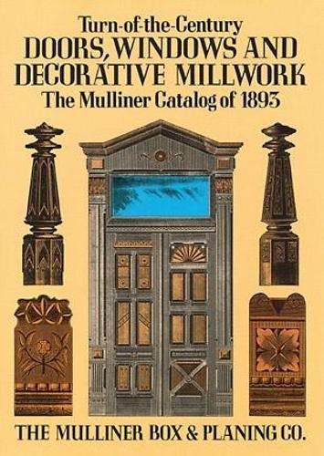 Turn-of-the-century Doors, Windows and Decorative Millwork: The Mulliner Catalog of 1893 (Paperback)