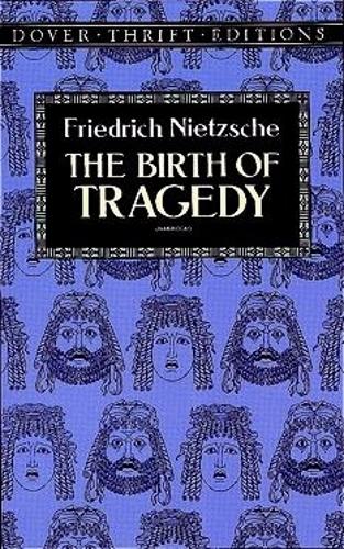 The Birth of Tragedy - Friedrich Wilhelm Nietzsche