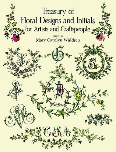 Treasury of Floral Designs and Initials for Artists and Craftspeople - Dover Pictorial Archive (Paperback)