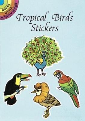 Tropical Birds Stickers - Dover Little Activity Books Stickers (Paperback)