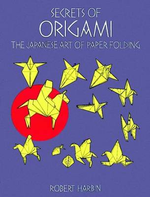 Secrets of Origami: The Japanese Art of Paper Folding (Paperback)