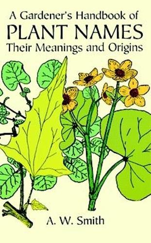 A Gardener's Handbook of Plant Names: Their Meanings and Origins (Paperback)