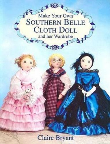 Make Your Own Southern Belle Cloth Doll and Her Wardrobe (Paperback)