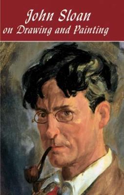 John Sloan on Drawing and Painting - Dover Art Instruction (Paperback)