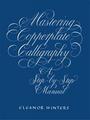 Mastering Copperplate Calligraphy - Lettering, Calligraphy, Typography (Paperback)