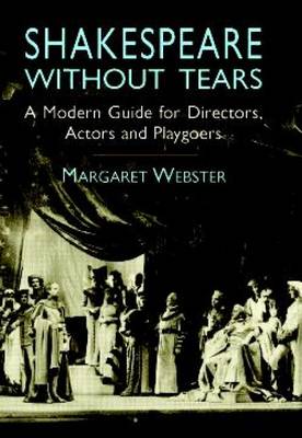 Shakespeare without Tears: A Modern Guide for Directors, Actors and Playgoers (Paperback)