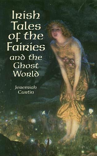 Irish Tales of the Fairies and the Ghost World - Celtic, Irish (Paperback)