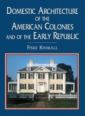 Domestic Architecture of the American Colonies and of the Early Republic - Dover Architecture (Paperback)