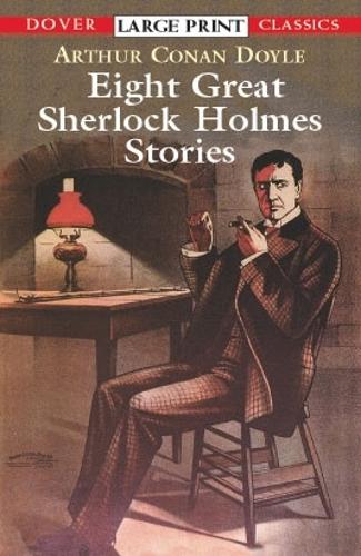 Eight Great Sherlock Holmes Stories - Dover Large Print Classics (Paperback)