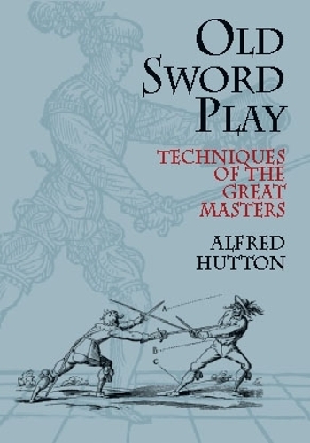 Old Sword Play: Techniques of the Great Masters - Dover Military History, Weapons, Armor (Paperback)