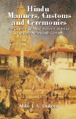 "Hindu Manners, Customs & Ceremonies": The Classic First Hand Account of India in the Early Nineteenth Century (Paperback)