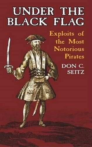Under the Black Flag: Exploits of the Most Notorious Pirates - Dover Maritime (Paperback)
