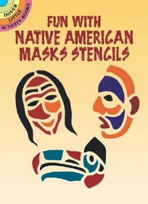 Fun with Native American Mask Stencils - Dover Stencils (Paperback)