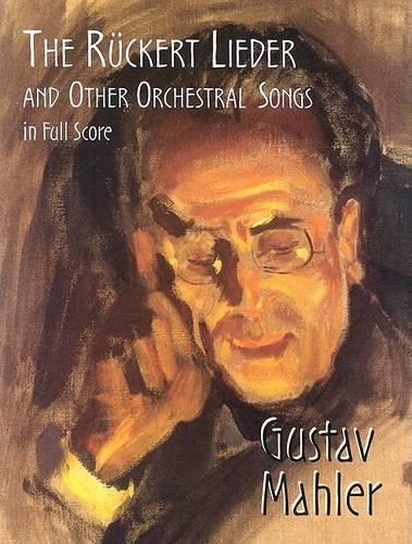 Gustav Mahler: The Ruckert Lieder And Other Orchestral Songs (Full Score) (Paperback)