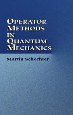 Operator Methods in Quantum Mechanics - Dover Books on Physics (Hardback)
