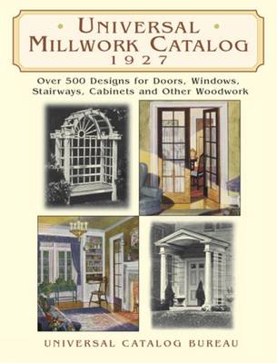 Universal Millwork Catalog, 1927: Over 500 Designs for Doors, Windows, Stairways, Cabinets, and Other Woodwork - Dover Architecture (Paperback)