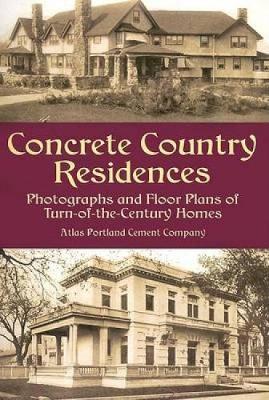 Concrete Country Residences: Photographs and Floor Plans of Turn-of-the-Century Homes - Dover Architecture (Paperback)