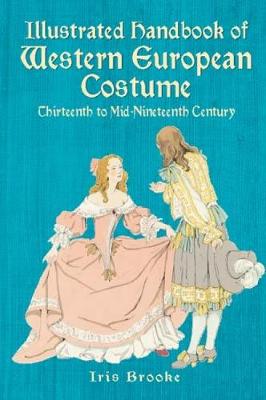 Illustrated Handbook of Western European Costume: Thirteenth to Mid-Nineteenth Century - Dover Fashion and Costumes (Paperback)