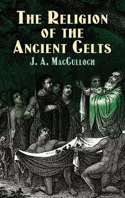 The Religion of the Ancient Celts - Celtic, Irish (Paperback)