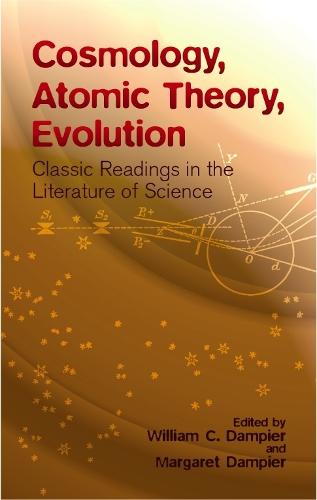 Cosmology, Atomic Theory, Evolution: Classic Readings in the Literature of Science (Paperback)