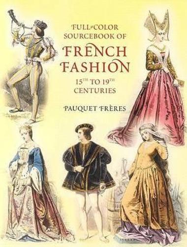 Full-Color Sourcebook of French Fas: 15th to 19th Centuries - Dover Fashion and Costumes (Paperback)