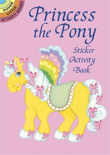 Princess the Pony Sticker Activity - Dover Little Activity Books Stickers (Paperback)