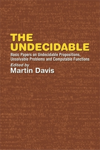 The Undecidable: Basic Papers on Undecidable Propostions, Unsolvable Problems and Computable Functions - Dover Books on Mathematics (Paperback)