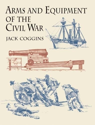 Arms and Equipment of the Civil War - Civil War (Paperback)