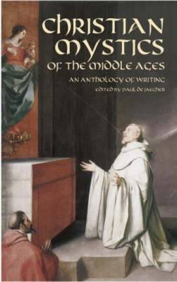 Christian Mystics of the Middle Ages: An Anthology of Writings (Paperback)