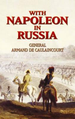 With Napoleon in Russia: General Armand de Caulaincourt, Duke of Vicenza - Dover Military History, Weapons, Armor (Paperback)