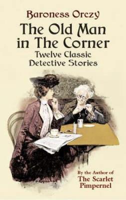 The Old Man in the Corner: Twelve Classic Detective Stories (Paperback)