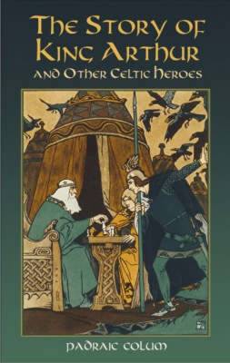 The Story of King Arthur and Other Celtic Heroes - Dover Children's Classics (Paperback)