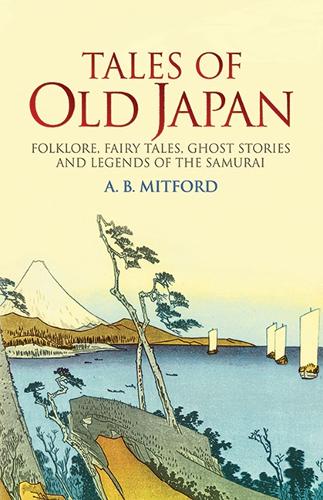 Tales of Old Japan: Folklore, Fairy Tales, Ghost Stories and Legends of the Samurai (Paperback)