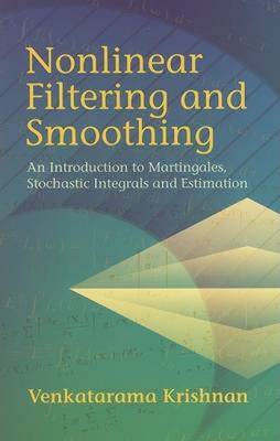 Nonlinear Filtering and Smoothing: An Introduction to Martingales, Stochastic Integrals and Estimation (Paperback)