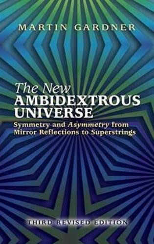 The New Ambidextrous Universe: Symmetry and Asymmetry from Mirror Reflections to Superstrings (Paperback)