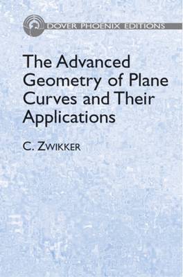 The Advanced Geometry of Plane Curves and Their Applications - Dover Phoenix Editions (Hardback)