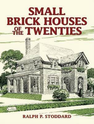Small Brick Houses of the Twenties - Dover Architecture (Paperback)