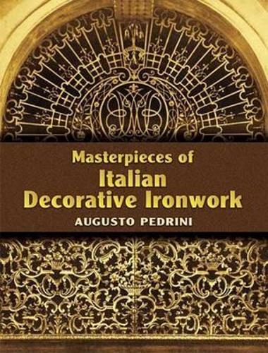 Masterpieces of Italian Decorative Ironwork - Dover Jewelry and Metalwork (Paperback)
