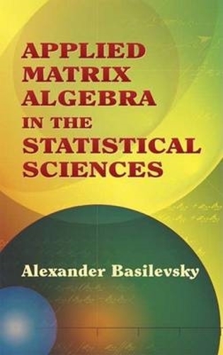 Applied Matrix Algebra in the Statistical Sciences - Dover Books on Mathematics (Paperback)