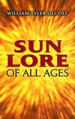 Sun Lore of All Ages: A Collection of Myths and Legends - Dover Books on Astronomy (Paperback)