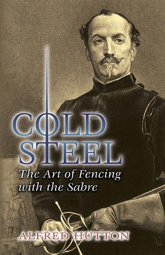 Cold Steel: The Art of Fencing with the Sabre - Dover Military History, Weapons, Armor (Paperback)