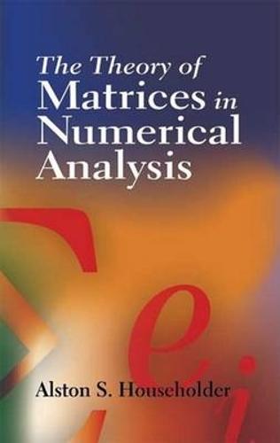 The Theory of Matrices in Numerical Analysis - Dover Books on Mathematics (Paperback)
