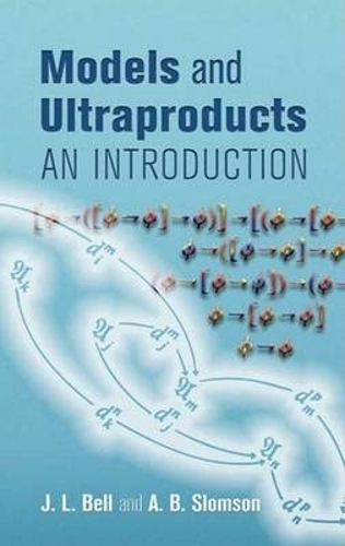 Models and Ultraproducts: An Introduction - Dover Books on Mathematics (Paperback)