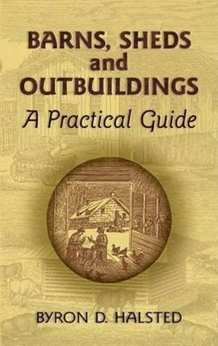 Barns, Sheds and Outbuildings: A Practical Guide - Dover Books on Woodworking & Carving (Paperback)