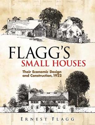 Flagg's Small Houses: Their Economic Design and Construction, 1922 - Dover Architecture (Paperback)