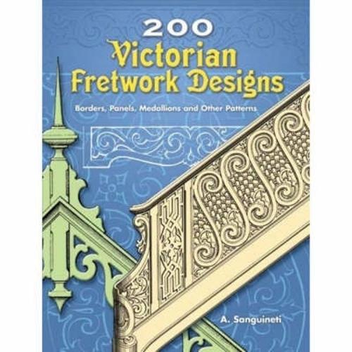 200 Victorian Fretwork Designs: Borders, Panels, Medallions and Other Patterns - Dover Pictorial Archive (Paperback)