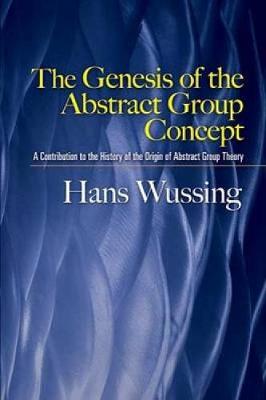 The Genesis of the Abstract Group Concept: A Contribution to the History of the Origin of Abstract Group Theory - Dover Books on Mathematics (Paperback)