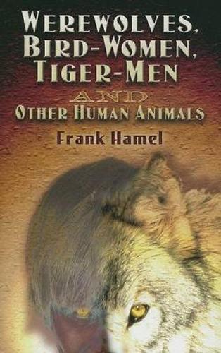 Werewolves, Bird-Women, Tiger-Men and Other Human Animals - Dover Occult (Paperback)